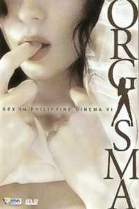 Sex In Philippine Cinema 6: Orgasma