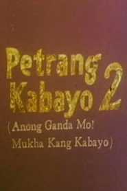 Petrang Kabayo 2: Anong Ganda Mo! Mukha Kang Kabayo