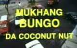 Mukhang Bungo: Da Coconut Nut