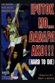 Iputok Mo… Dadapa Ako! (Hard to Die)